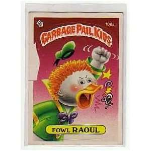   : 1985 FOWL RAOUL GARBAGE PAIL KIDS CARD #106A TOPPS: Everything Else