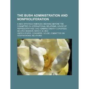  The Bush administration and nonproliferation a new 