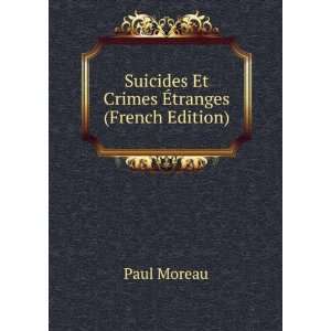  Suicides Et Crimes Ã?tranges (French Edition) Paul 