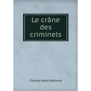  Le crÃ¢ne des criminels Charles Marie Debierre Books