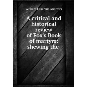  A critical and historical review of Foxs Book of martyrs 