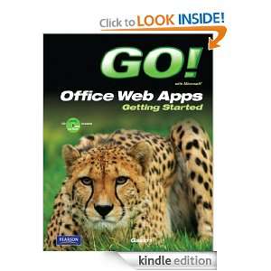 GO! with Microsoft Office Web Apps Getting Started: Shelley Gaskin 