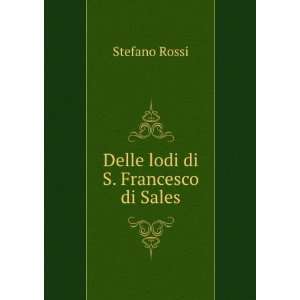  Delle lodi di S. Francesco di Sales Stefano Rossi Books