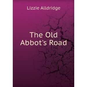 The Old Abbots Road Lizzie Alldridge  Books