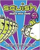 Brave New Pond (Squish Series Jennifer L. Holm