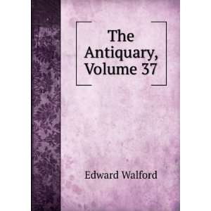  The Antiquary, Volume 37 Edward Walford Books