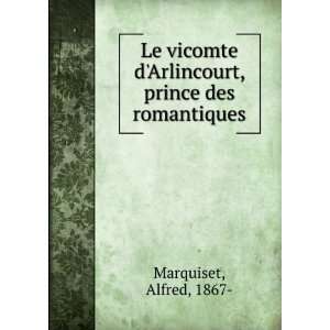   Arlincourt, prince des romantiques Alfred, 1867  Marquiset Books