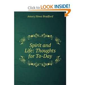    Spirit and Life: Thoughts for To Day: Amory Howe Bradford: Books