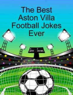   The Best Aston Villa Football Jokes Ever by J Gunn 