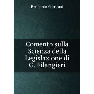   Scienza della Legislazione di G. Filangieri: Benjamin Constant: Books