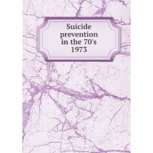  Suicide prevention in the 70s. 1973: H. L. P., ed. cn 