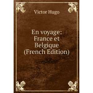  En voyage France et Belgique Hugo Victor Books