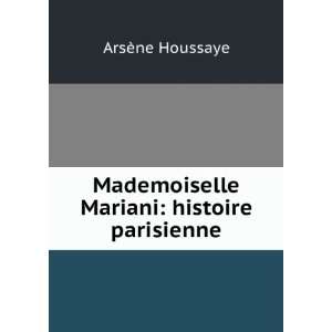   Mademoiselle Mariani histoire parisienne ArsÃ¨ne Houssaye Books