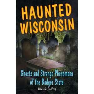    Ghosts and Strange Phenomena of the Badger State 