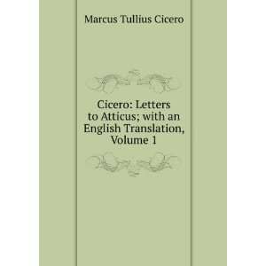  Cicero: Letters to Atticus; with an English Translation 