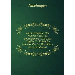  Fin Tragique Des Nibelons, Ou, Les Bourguignons Ã? La Cour Dattila 