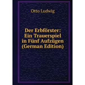   in FÃ¼nf AufzÃ¼gen (German Edition) Otto Ludwig Books