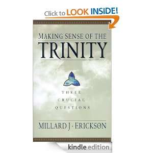 Making Sense of the Trinity Three Crucial Questions Millard Erickson 