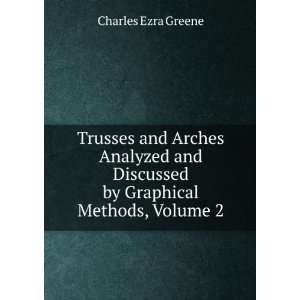 Trusses and Arches Analyzed and Discussed by Graphical Methods, Volume 