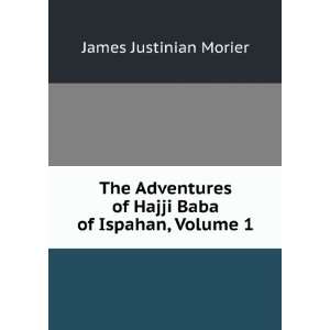   of Hajji Baba of Ispahan, Volume 1 James Justinian Morier Books