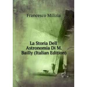    Astronomia Di M. Bailly (Italian Edition) Francesco Milizia Books