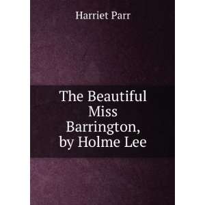    The Beautiful Miss Barrington, by Holme Lee: Harriet Parr: Books