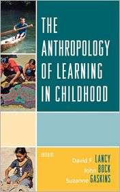 The Anthropology of Learning in Childhood, (075911322X), David F 