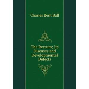   ; Its Diseases and Developmental Defects Charles Bent Ball Books