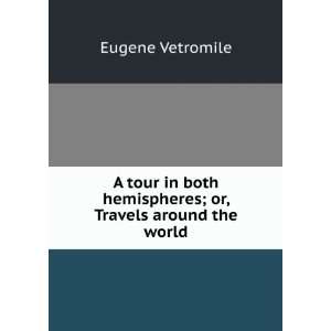   hemispheres; or, Travels around the world Eugene Vetromile Books