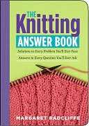 The Knitting Answer Book Solutions to Every Problem Youll Ever Face 