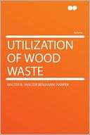 Utilization of Wood Waste Walter B. (Walter Benjamin)