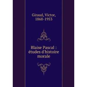  Blaise Pascal  Ã©tudes dhistoire morale Victor, 1868 