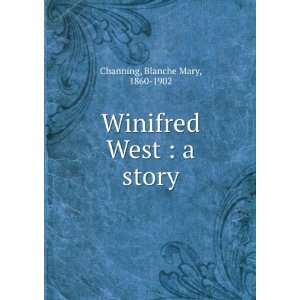  Winifred West : a story: Blanche Mary Channing: Books