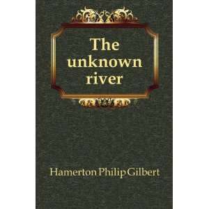  The unknown river Hamerton Philip Gilbert Books