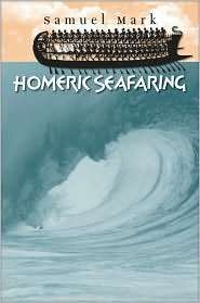 Homeric Seafaring (Ed Rachal Foundation Nautical Archaeolog Series 