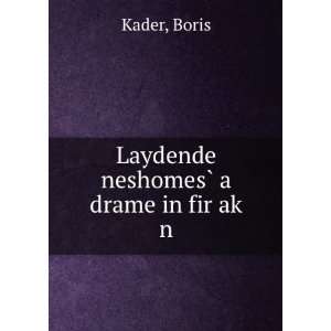  Laydende neshomesÌ? a drame in fir akÌ£ n Boris Kader Books