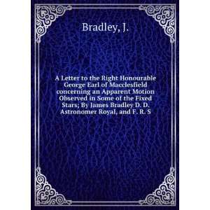   James Bradley D. D. Astronomer Royal, and F. R. S. J. Bradley Books