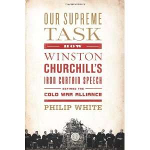 Our Supreme Task: How Winston Churchills Iron Curtain Speech 