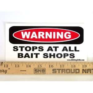   * Warning Stops At All Bait Shops Magnetic Bumper Sticker: Automotive