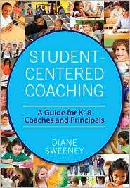 Student Centered Coaching: A Guide for K 8 Coaches and Principals 