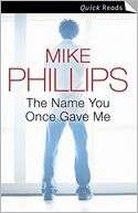 The Name You Once Gave Me Mike Phillips