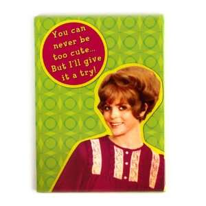  You can never be too cute Fridge Magnet: Home & Kitchen