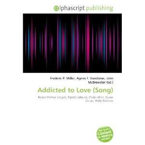  Addicted to Love (Song) (9786133608122): Books