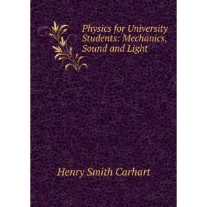   Students: Mechanics, Sound and Light: Henry Smith Carhart: Books