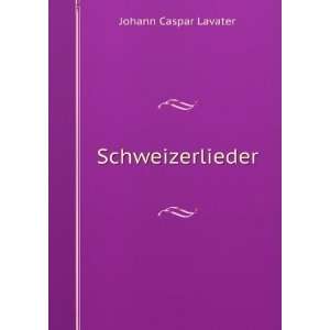  Schweizerlieder Johann Caspar Lavater Books