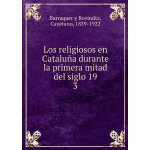   del siglo 19. 3: Cayetano, 1839 1922 Barraquer y Roviralta: Books