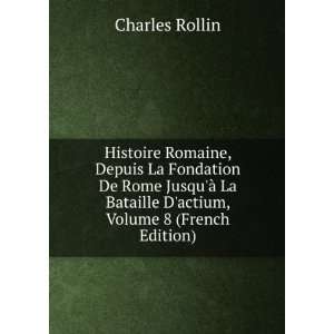   La Bataille Dactium, Volume 8 (French Edition) Charles Rollin Books