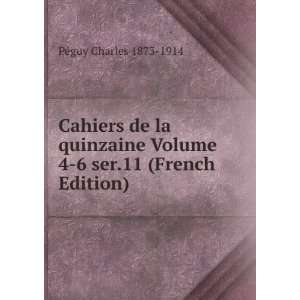   la quinzaine Volume 4 6 ser.11 (French Edition) PÃ©guy Charles 1873