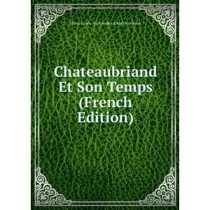 Chateaubriand Et Son Temps (French Edition): Marie Louis 