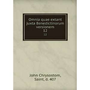  Benedictinorum versionem. 12 Saint, d. 407 John Chrysostom Books